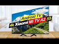 Телевизор Xiaomi Mi TV A2 55 Обзор. Плюсы и минусы