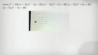 Factor x^3+125 (x+5)(x^2-5x+25) (x-7)(x^2+7x+49) (x-5)(x^2+5x+25) (x+7)(x^2-7x+49)