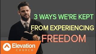 Steven Furtick - 3 Ways We're Kept From Experiencing Freedom   Steven Furtick