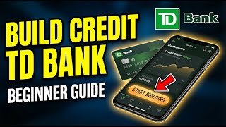 How to Build Credit with TD Bank - Beginner Guide