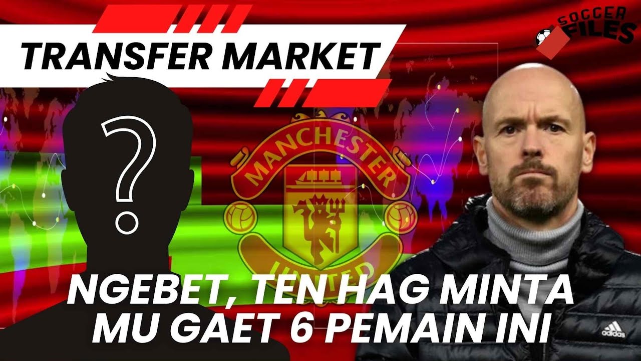NGEBET, TEN HAG MINTA MU GAET 6 PEMAIN INI