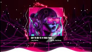 SAY YU MI YE FT TUCA TUCA - LAY REMIX
