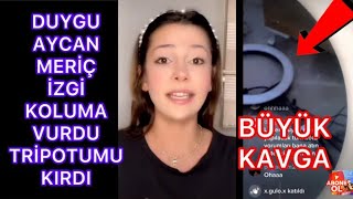 Duygu Aycan Meriç İzgi Büyük Kavga Meriç Koluma Vurdu Küfürler Etti Tripotumu Kırdı