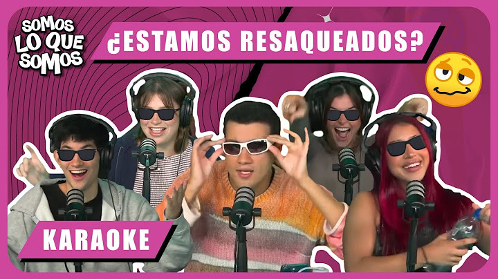 ¿ESTAMOS RESAQUEADOS? - KARAOKE - SOMOS LO QUE SOMOS