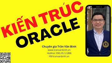 02 - Kiến trúc CSDL - Phần 01 | Trần Văn Bình Oracle Database Master