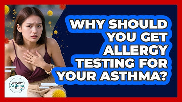 Why Should You Get Allergy Testing For Your Asthma? - Everyday Asthma Tips