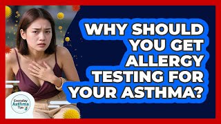 Why Should You Get Allergy Testing For Your Asthma? - Everyday Asthma Tips