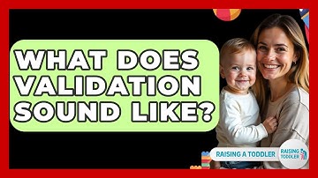What Does Validation Sound Like? - Raising A Toddler