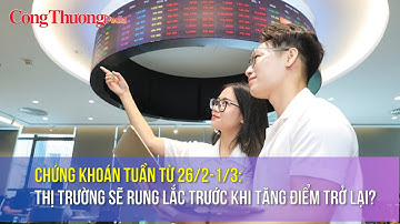 Chứng khoán tuần từ 26/2-1/3: Thị trường sẽ rung lắc trước khi tăng điểm trở lại?