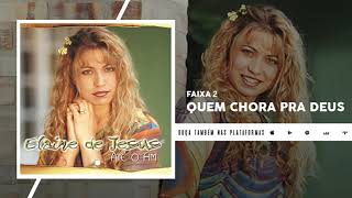 Video thumbnail of "Quem Chora Pra Deus - Elaine de Jesus (Áudio Oficial)"