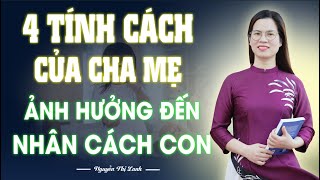 4 Tính cách của cha mẹ ảnh hưởng đến nhân cách của con | Nguyễn Thị Lanh