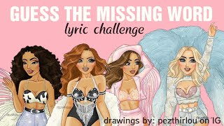 Can you guess the Missing Word? ☆ Lyric Challenge | Little Mix