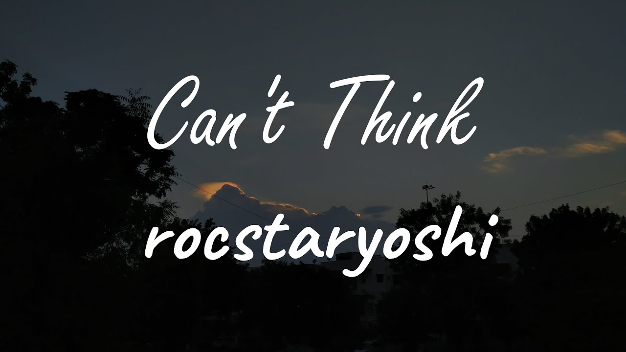 rocstaryoshi - Can't Think (Lyrics)
