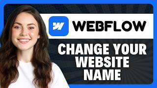 How to Change the Website Name in Webflow in 2026