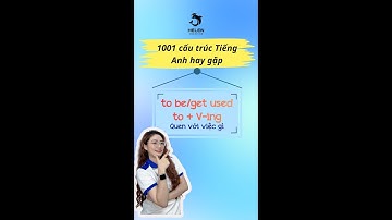 CẤU TRÚC 6: TO BE/GET USED TO + V-ING | TIẾNG ANH GIAO TIẾP CHO NGƯỜI MỚI BẮT ĐẦU