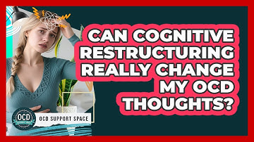 Can Cognitive Restructuring Really Change My OCD Thoughts? - OCD Support Space