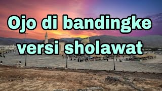 Ojo dibandingke versi sholawat (cover) by kuntriksi ellail (lirik)