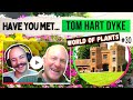 The incredible world of plants, flowers, and trees with legendary plant-hunter Tom Hart Dyke [#30]