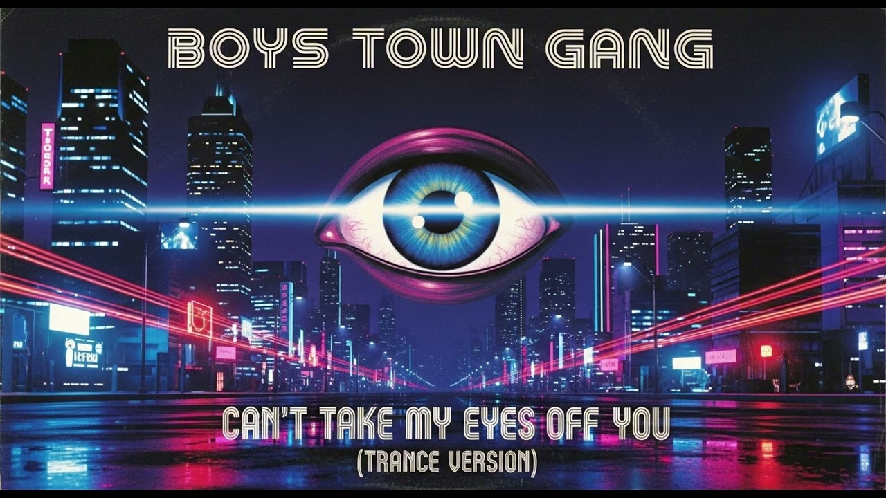 BOYS TOWN GANG-CANT TAKE MY EYES OFF YOU (TRANCE VERSION)