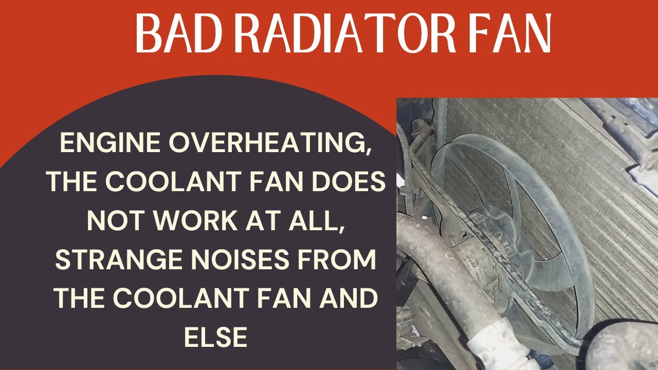 Symptoms Of A Bad Radiator Fan-Engine Overheating, Strange Noises From The Fan And Else