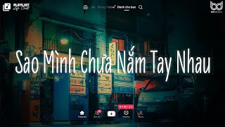 Sao Mình Chưa Nắm Tay Nhau Lofi ♫ Rồi Mùa Yêu Thương Dần Đang Đến ♫ Nhạc Chill Hot Tik Tok 2024