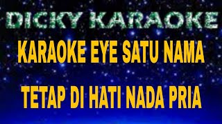 SATU NAMA TETAP DIHATI  EYE ( KARAOKE ) NADA PRIA