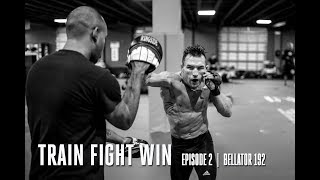 TRAIN FIGHT WIN  |  EPISODE  2  |  BELLATOR 192