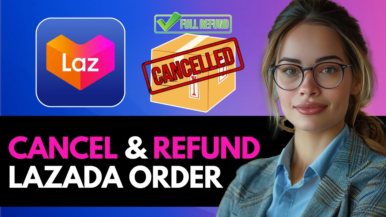 HOW TO CANCEL LAZADA ORDER AND GET A REFUND NEW UPDATED 2025 GUIDE!