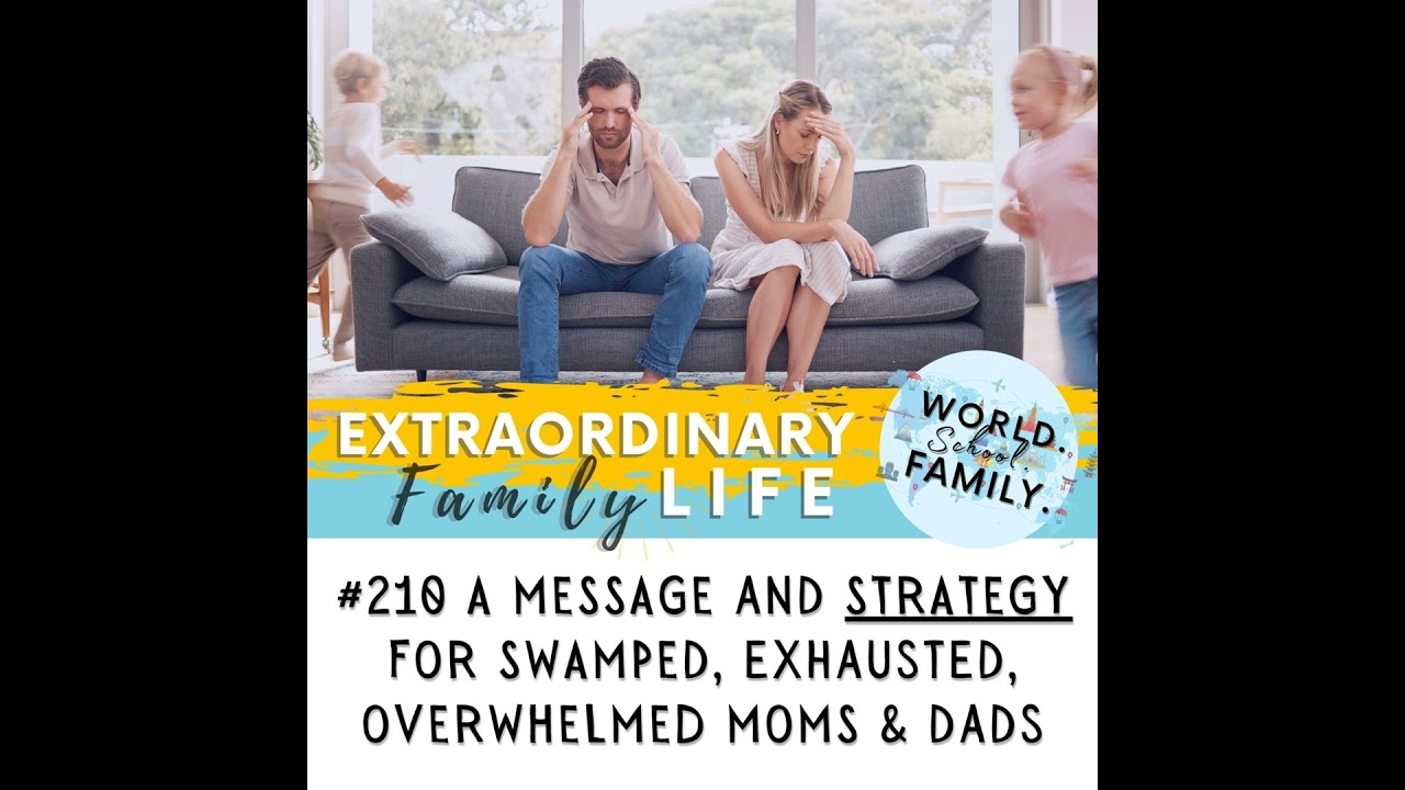 #210 A Message (with a Strategy) for Swamped, Overwhelmed Moms (and Dads)
