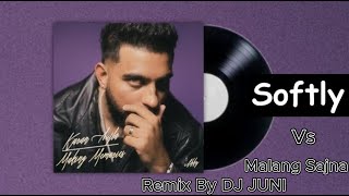 Karan Aujla Softly VS Malang Sajna remix By DJ JUNI