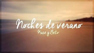 Kaze y Beto - Noches de verano |LETRA|