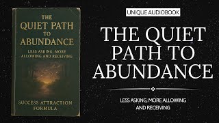 The Quiet Path to Abundance: Less Asking, More Allowing and Receiving (Audiobook)
