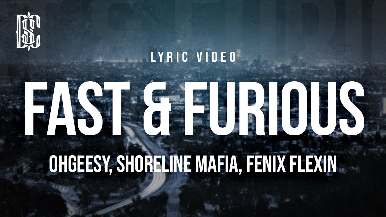 OhGeesy, Shoreline Mafia, Fenix Flexin - Fast & Furious | Lyrics