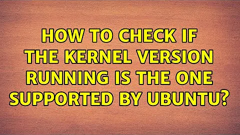 Ubuntu: How to check if the kernel version running is the one supported by Ubuntu?
