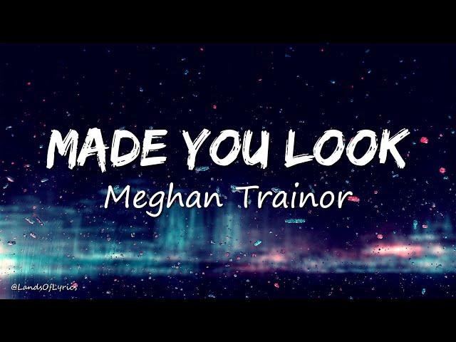 Made You Look - Meghan Trainor (Lyrics) class=