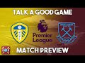 Leeds Utd v West Ham Utd Preview | Talk A Good Game