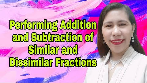 Math 4 Q2 Performing Addition and Subtraction of Similar and Dissimilar Fractions