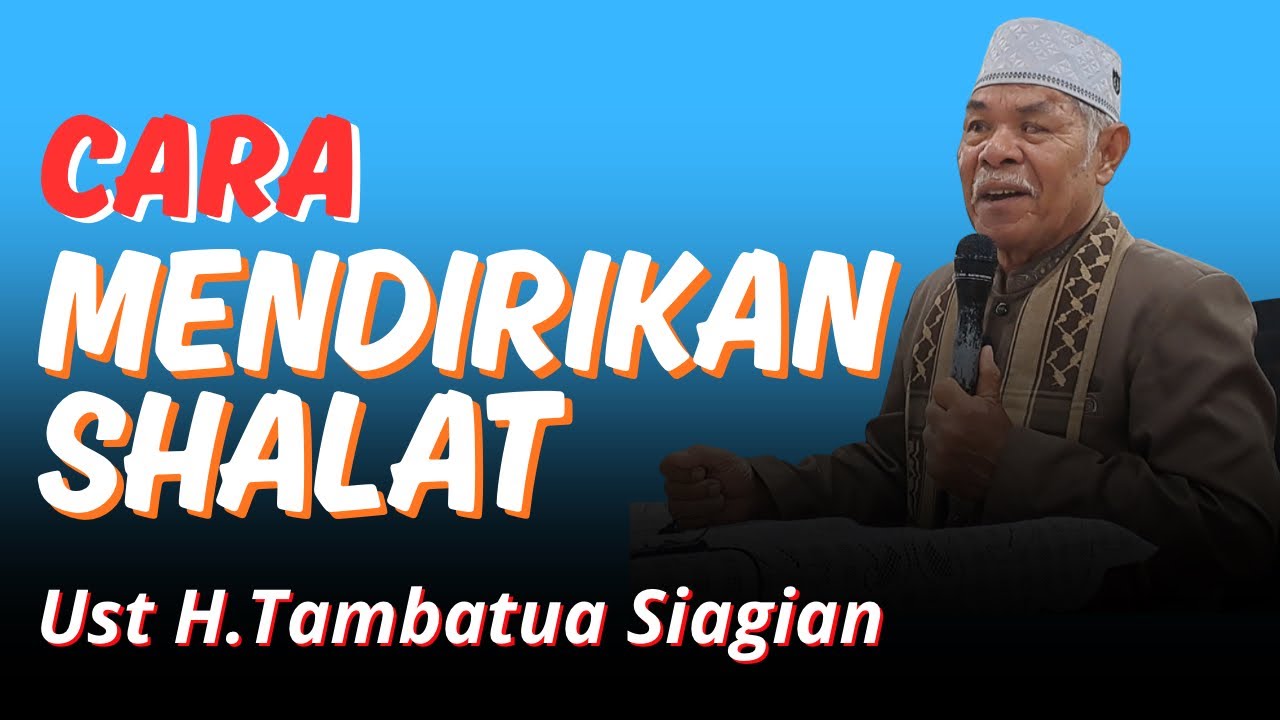Cara Mendirikan Shalat | Ust H.Tambatua Siagian