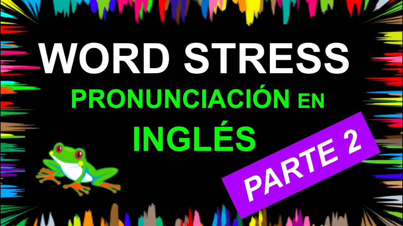 Word Stress Parte 2: Secretos de la pronunciación en inglés