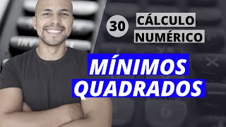 Aula 30 - Cálculo Numérico: Ajuste de Curvas - Método dos Mínimos Quadrados