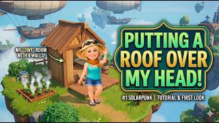 Putting a Roof Over My Head! | Solarpunk Tutorial &amp; First Look (Ep. 1)