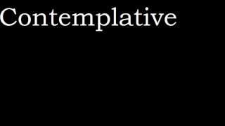 Contemplative- The dangers of thinking oneself to a standstill