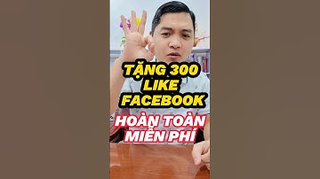 ✅ TĂNG 300 LIKE FACEBOOK MIỄN PHÍ