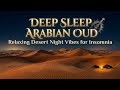Deep Sleep Arabian Oud: Relaxing Desert Night Vibes for Insomnia