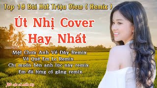 Tuyển Tập Nhạc Remix Triệu View Cover Út Nhị Mino | Mệt Chưa Anh Về Đây | Về Quê Em Lo | Út Nhị Mino