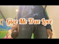 Give Me True Love