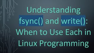 Understanding Fsync And Write When To Use Each In Linux Programming
