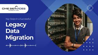 Key Steps to Migrate Your Legacy Data Successfully