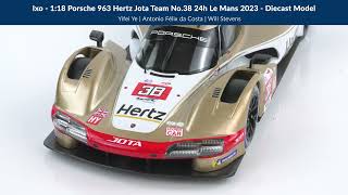 Porsche 963 Hertz Jota No.38 24h Le Mans 2023 - Costa, Stevens, Yifei - 1:18 Diecast Model by Ixo
