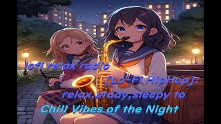 lofi relax radio[Lo-Fi HipHop]: relax,study,sleepy to Chill Vibes of the Night